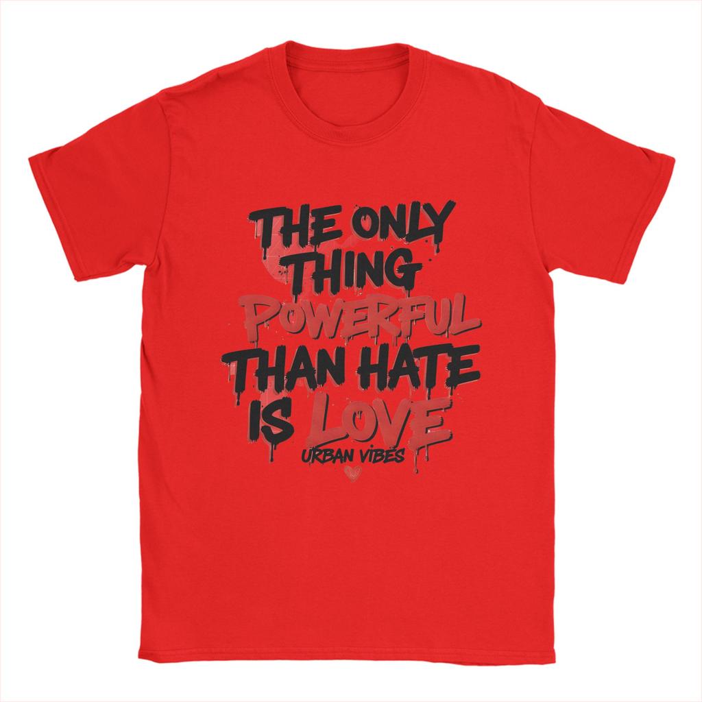The Only Thing More Powerful Than Hate Is Love T Shirts for Unisex 100 Cotton Crazy TShirts Crewneck Tee Shirt Clothes Plus Size