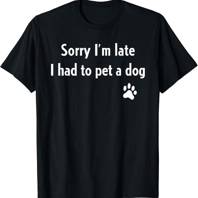 

Sorry I_m Late I Had To Pet A Dog Funny Lover T Shirt S разноцветный