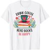 Drink Coffee Read Books Be Happy T-Shirt