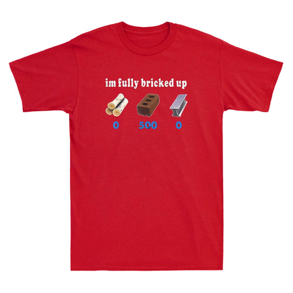 Im Fully Bricked Up Funny Graphic Quote Joke Vintage Unisexs Short Sleeve Tshirt