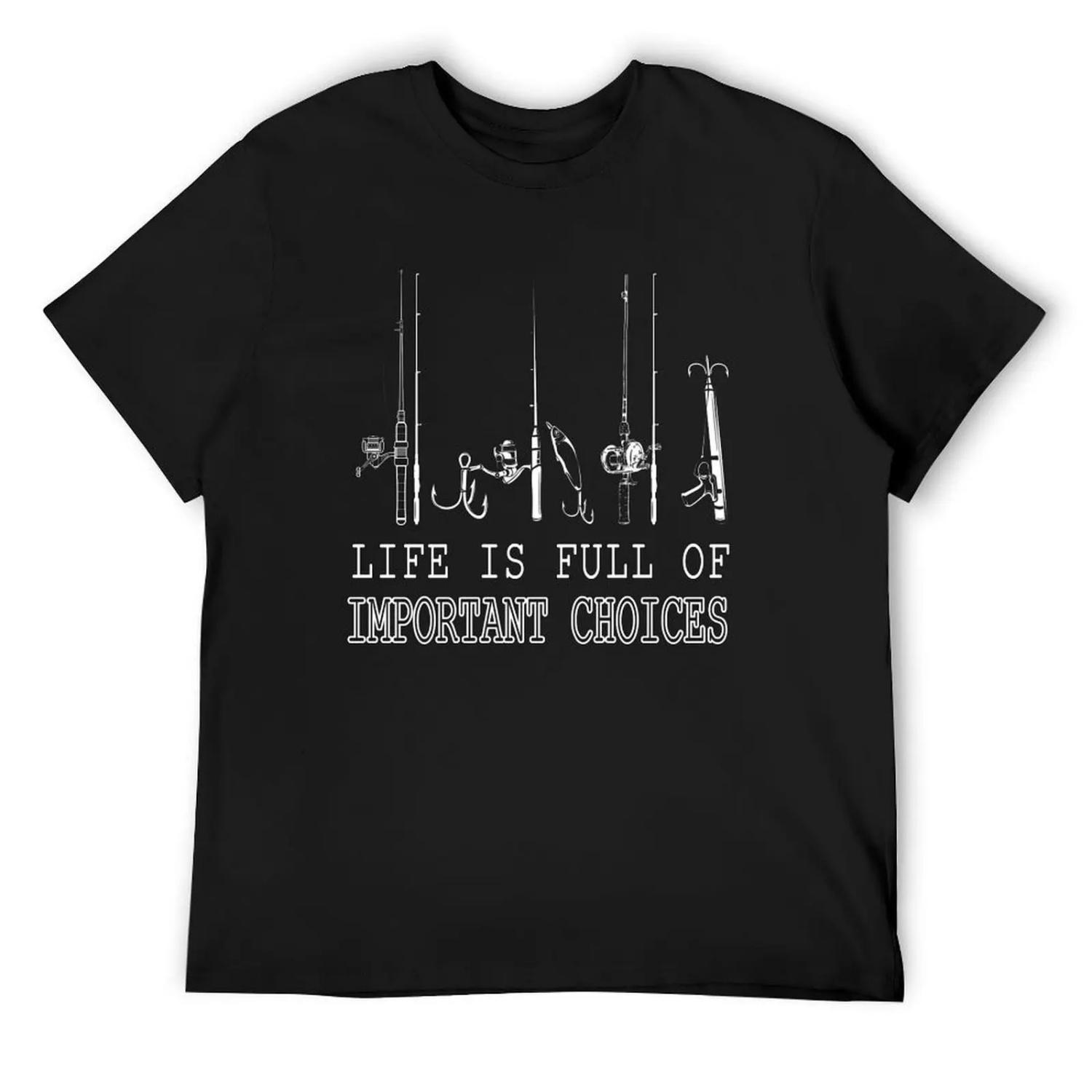 Life Is Full Of Important Choices Fishing T-Shirt affliction shirts Man t-shirt vintage graphic tee funny t shirts for men S