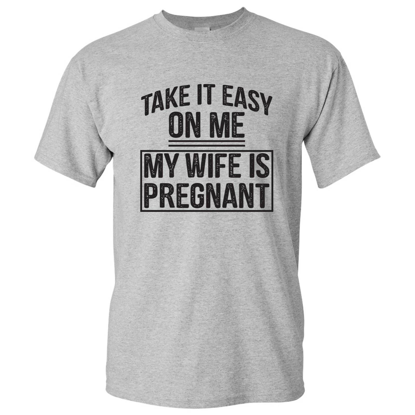 Take It Easy On Me My Wife is Pregnant - Funny Humor Future Dad T Shirt 2XL