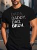 DADA DADDY DAD BRUH Letter Print T-shirt, Short Sleeve Crew Neck Casual Top for Summer & Spring, Men's Wear