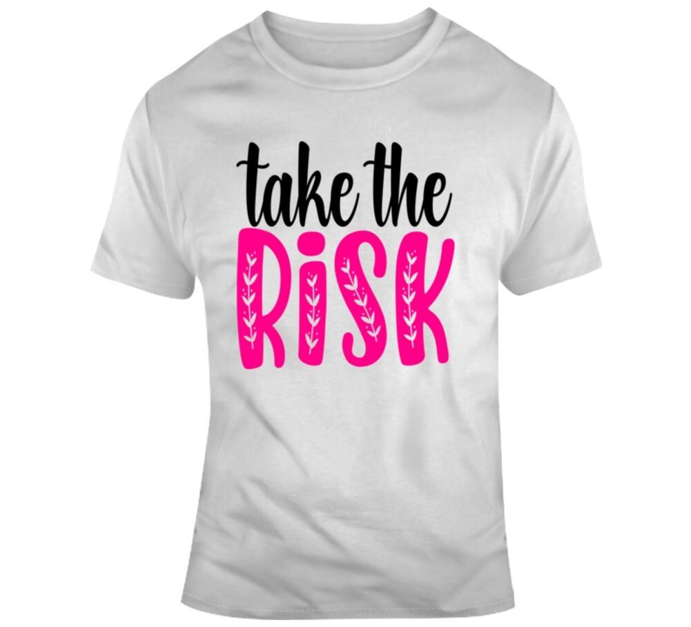 Take The Risk Inspirational Novelty T Shirt Happy Motivational Positive Tee Gift XL