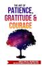 The The Art of Patience, Gratitude  Courage Book