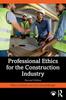 The Professional Ethics for the Construction Industry Book