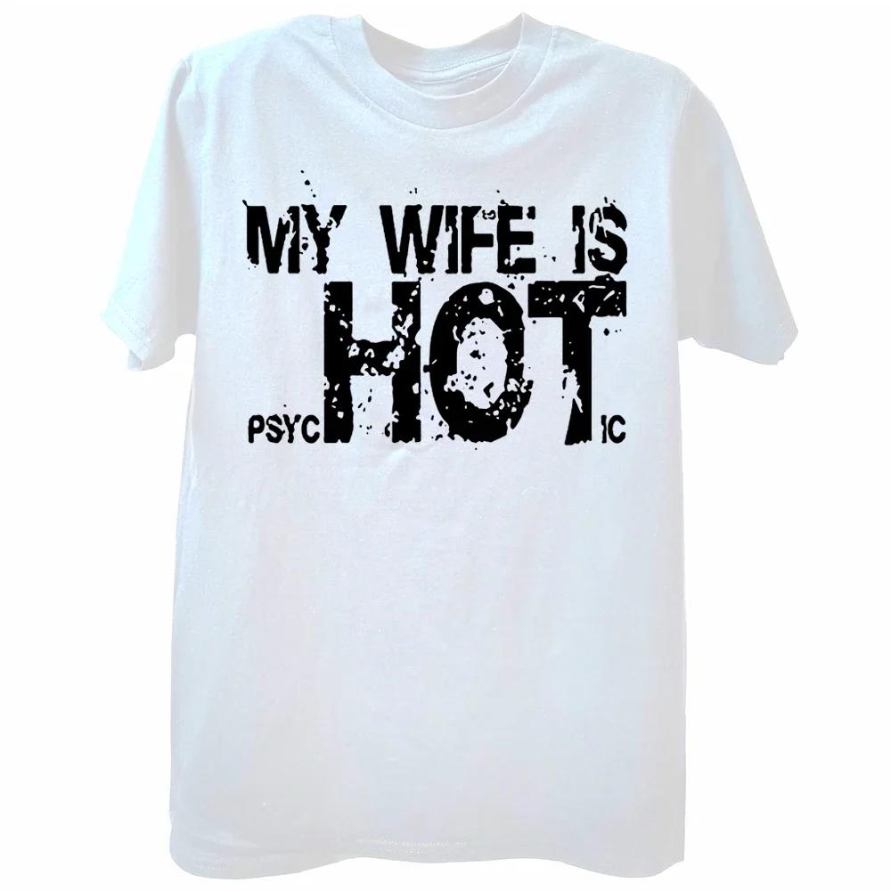 

Funny My Wife Is Psychotic T Shirts Summer Style Graphic Cotton Streetwear Cute Weddings Gifts Tshirt Mens Clothing 4XL