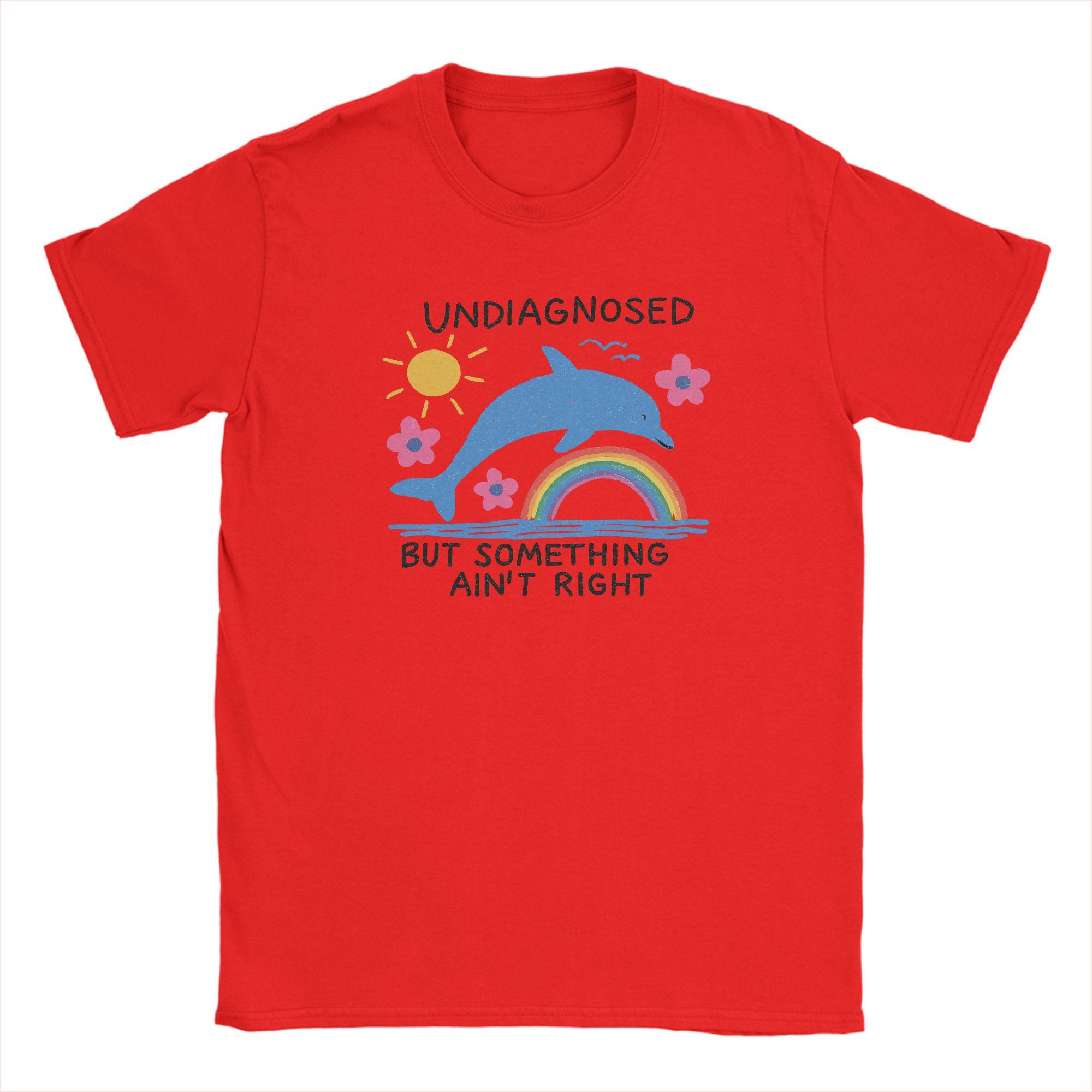 

Unisexs TShirts Funny Sarcastic Humor Cotton Tees Short Sleeve Dolphin Undiagnosed Aint Right Round Neck Clothes Plus Size S