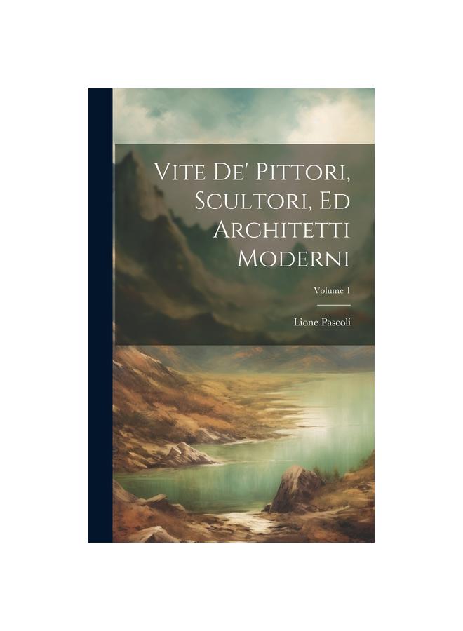 Vite De' Pittori, Scultori, Ed Architetti Moderni; Volume 1