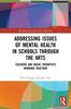 Bok Addressing Issues of Mental Health In Schools Through the Arts : Teachers and Music Therapists Working Together