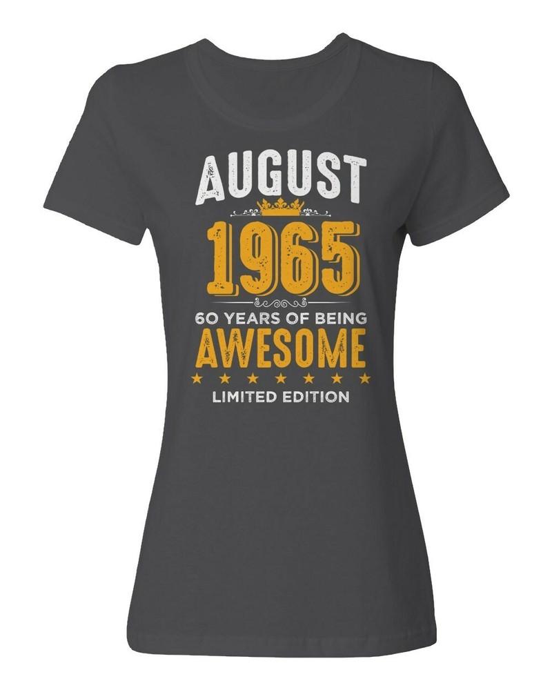 August 1965 Birthday - 60 Years of Being Awesome Ladies Crewneck T-Shirt Unisex T-Shirt S