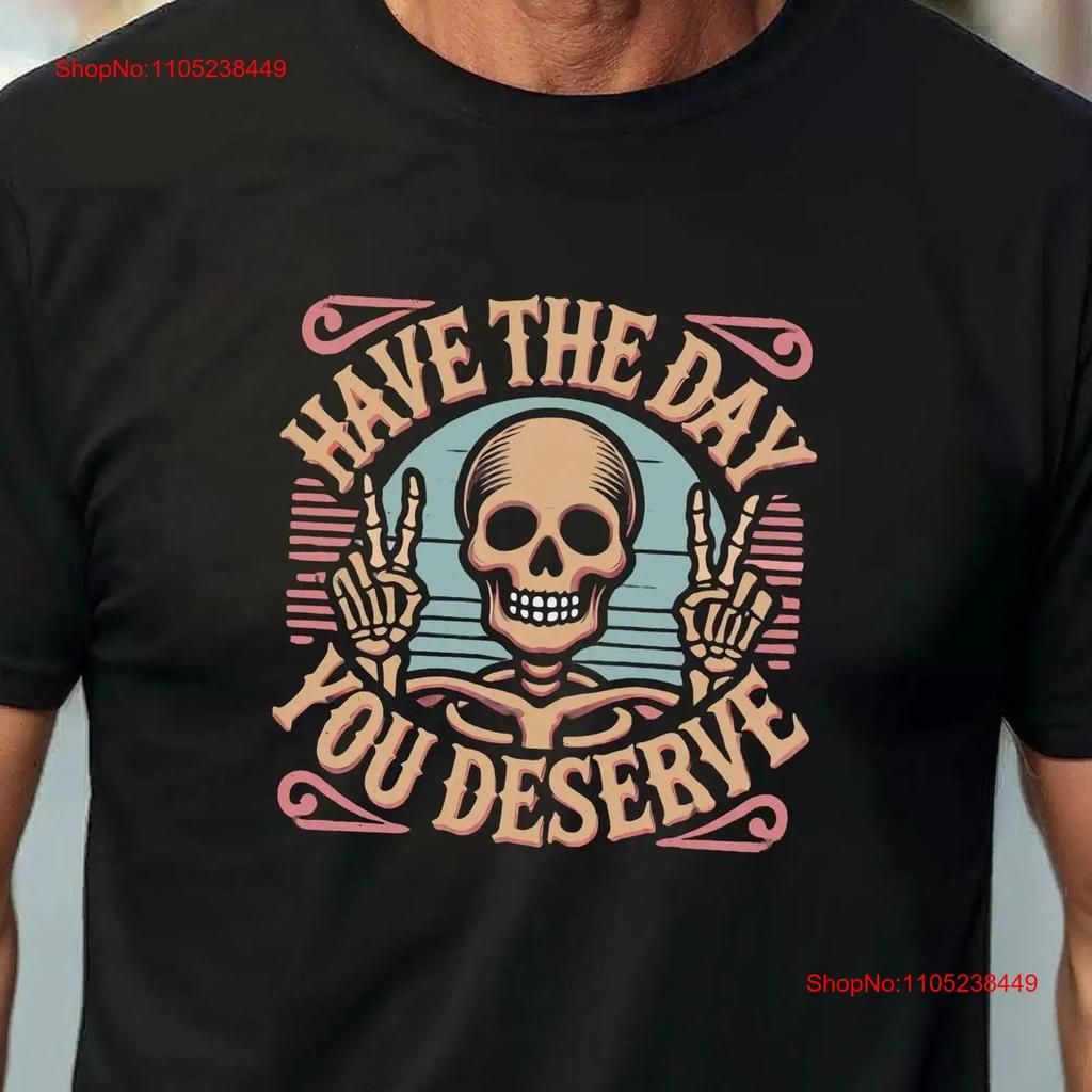 Have the Day You Deserve T Shirt Retro Skull with Attitude for Bold Streetwear vintage Washed Unisex designer clothes Casual