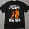 I Might Be A Handful, But My Weiner Sure Is Shirt, Funny Quotes Shirt, Gen Z Slang Shirt, Unwearable Shirt Design, Cringy Shirts Gift