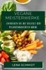 Libro Vegane Meisterwerke : Entdecken Sie Die Vielfalt Der Pflanzenbasierten Kuche