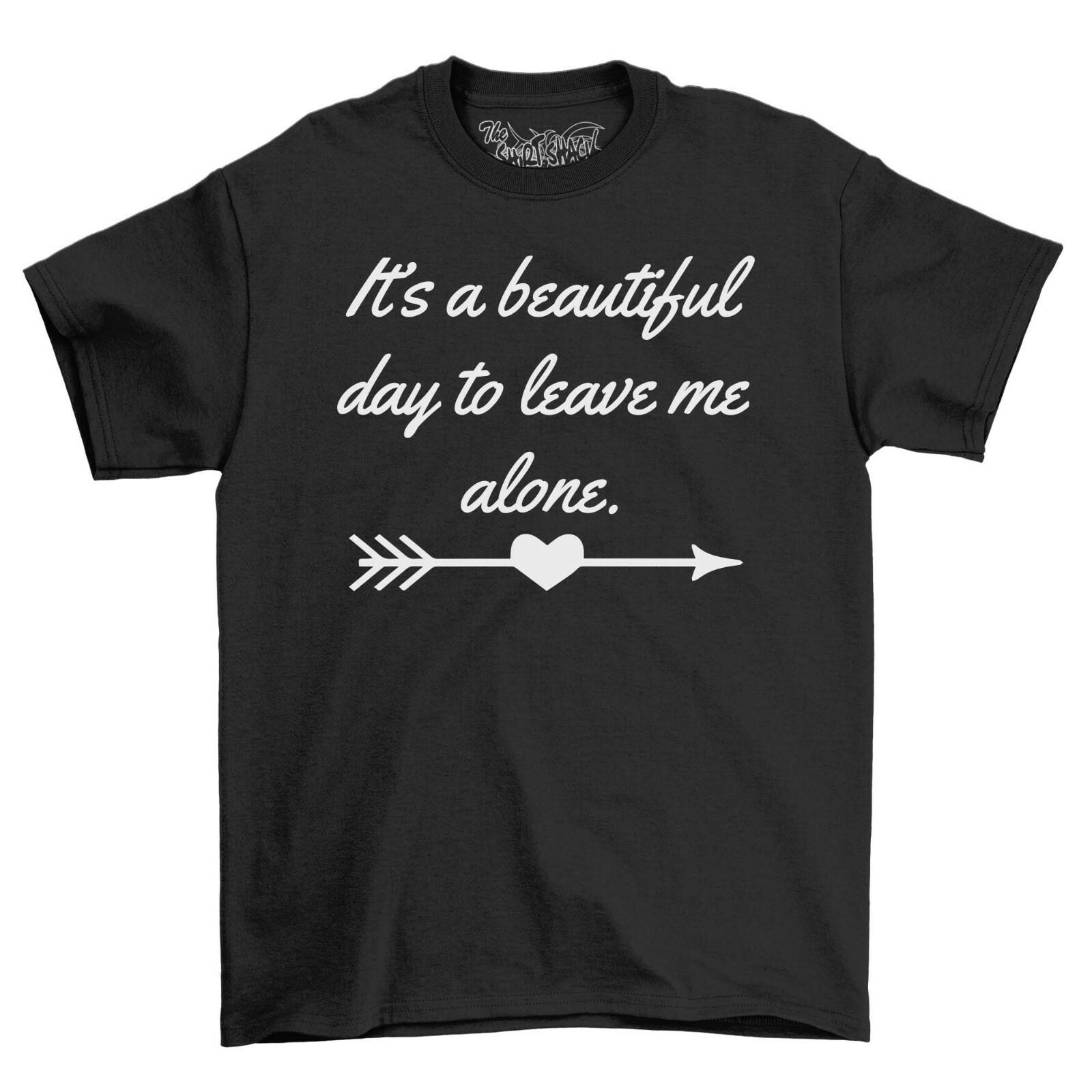 Beautiful Day To Leave Me Alone Men s T-Shirt Mens Womens Tees Top Top Gift For Men Comedy Shirt S