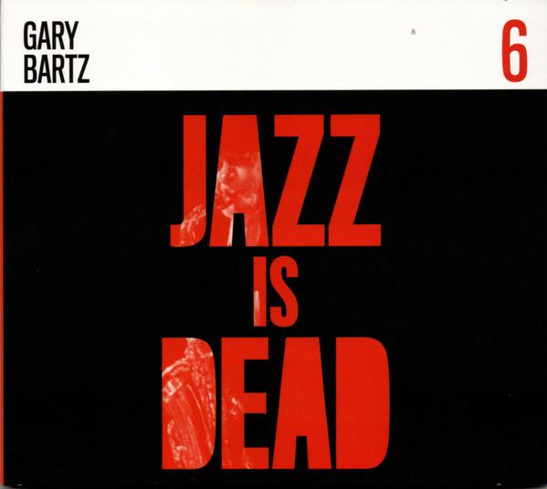 CD GARY BARTZ / ALI SHAHEED MUHAMMAD & - Jazz Is Dead 6 none Jazz Is Dead 2021 US Jazz