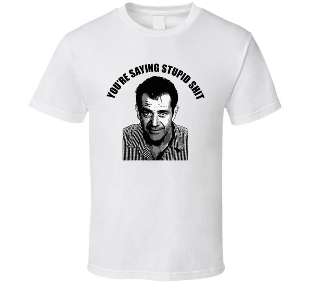 Mel Gibson Stupid Quote T Shirt Unisex T-Shirt XXXXL