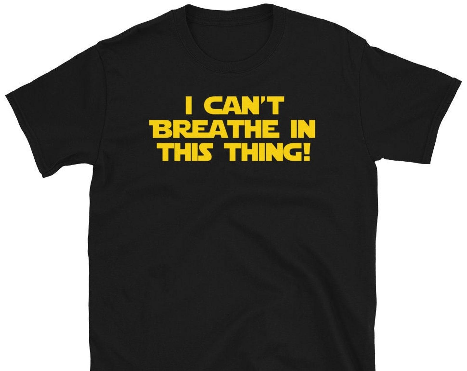 I Can t Breath In This Thing! Unisex T-Shirt 2XL