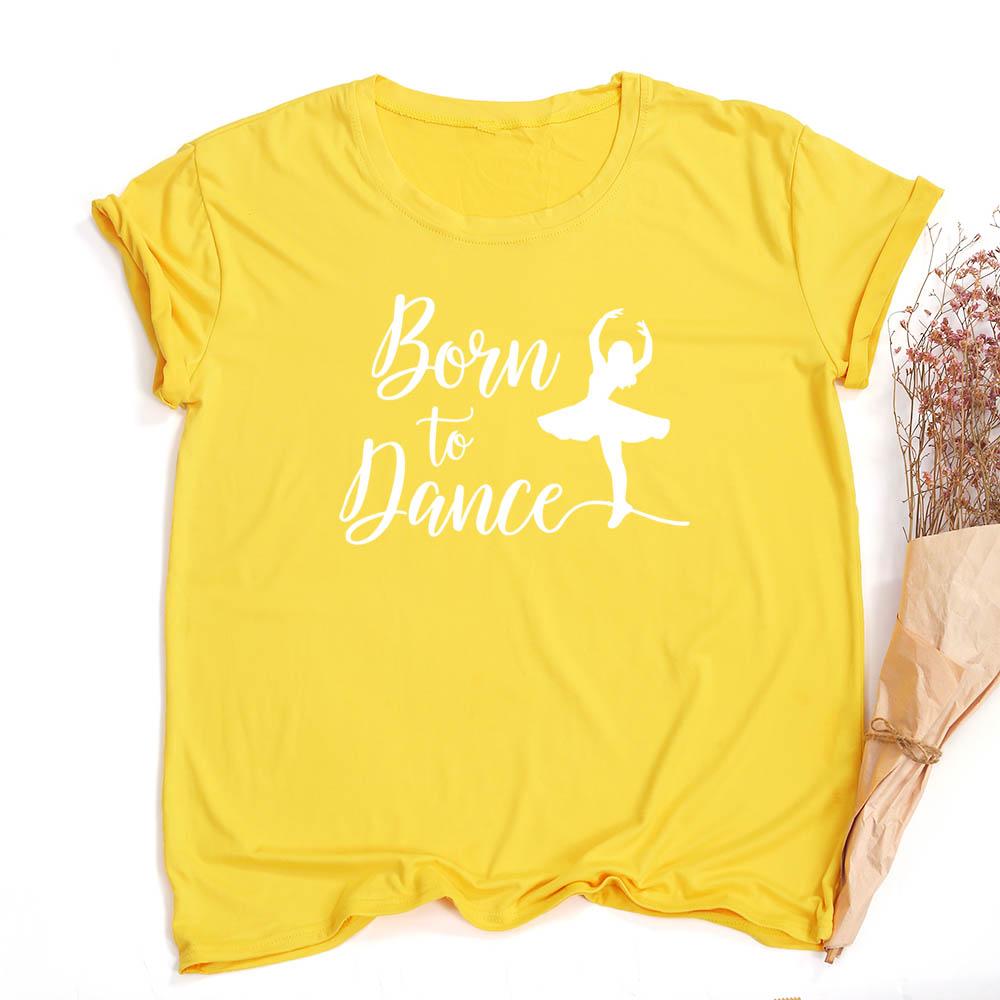 Fashion Born To Dance Letters Print Women Tshirt Casual Dancing Ballet O Neck Summer Harajuku T