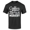 Coffee Makes Me Feel Less Murdery T-shirt Popular Shirts