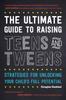 The The Ultimate Guide To Raising Teens and Tweens : Strategies for Unlocking Your Child's Full Potential Book