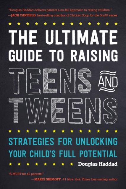 The The Ultimate Guide To Raising Teens and Tweens : Strategies for Unlocking Your Child's Full Potential Book