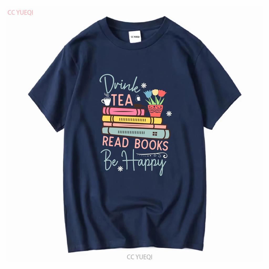 Drink Tea Read Books Be Happy Reading Book T Shirt For Her Mom Lover Long or Short Sleeves Vintage Washed Breathable