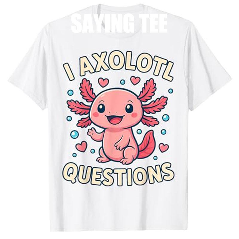 Girl I Ask Axolotl Questions Funny Toddler Cute SalaUnisexder TShirt Fashion Cartoon Animal Y2k Graphic Outfit Short Sleeve Tops