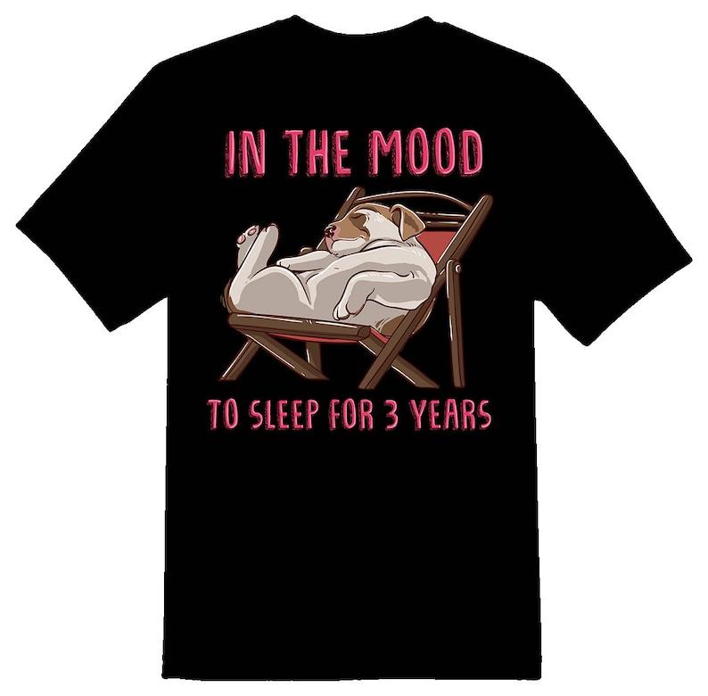 In the mood to sleep for 3 years (dog) Tee Shirt 100