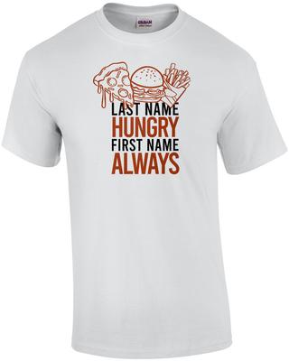 Last Name Hungry - First Name Always - Fat T-shirt Unisex T-Shirt
