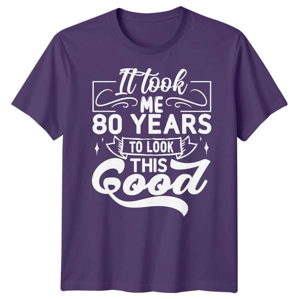 Personalised It Took Me 80 Years Birthday Unisexs TShirt Unisexs Graphic Unisex Top