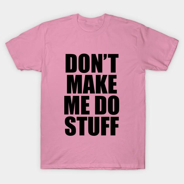 T Shirt Women Dont Make Me Do Stuff Harajuku Print Kawaii Tshirt Summer Short Sleeve Female T-Shirt Top Tee