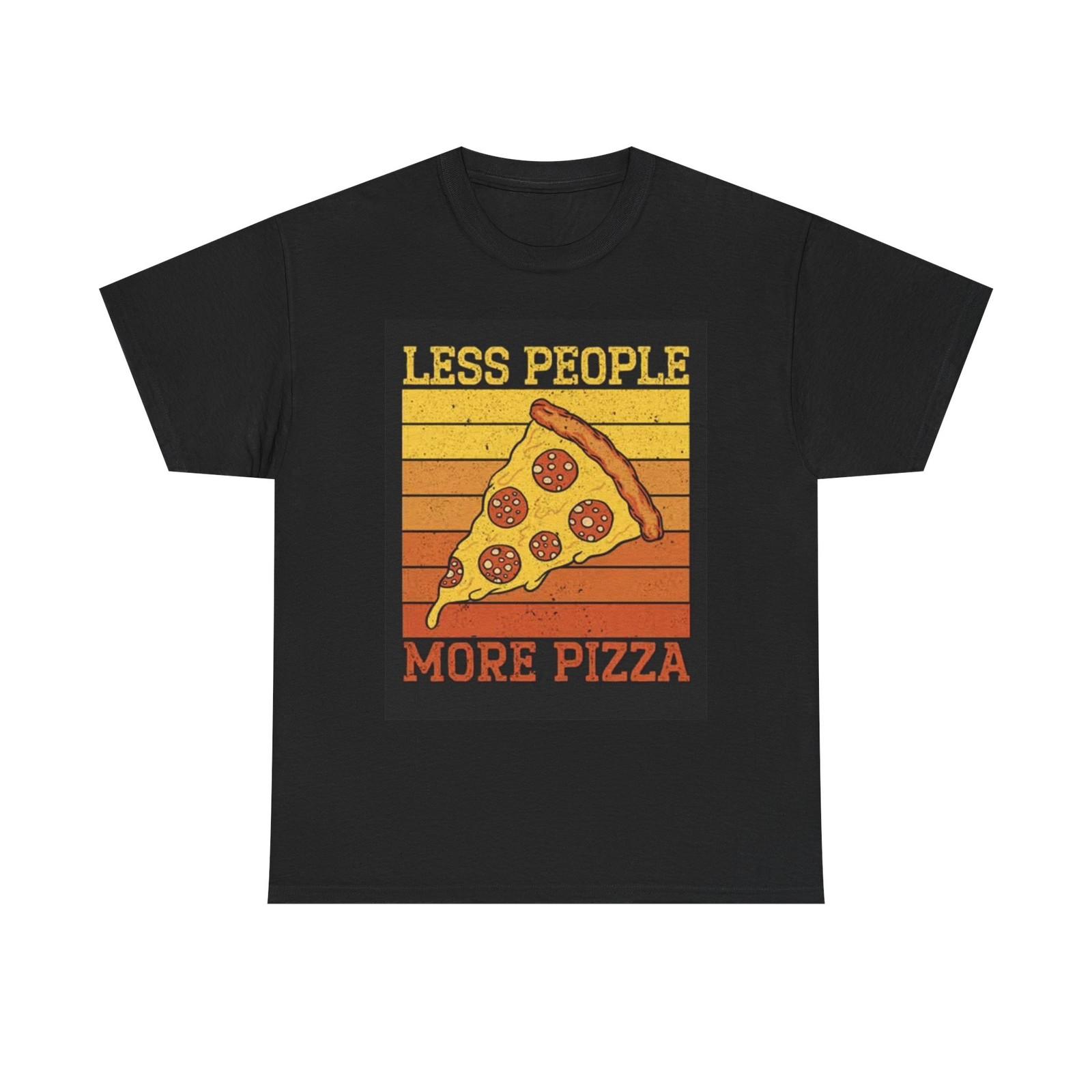 Less People More Pizza Graphic T Shirt Funny Jokes Unisex Heavy Cotton Tee XXXXL