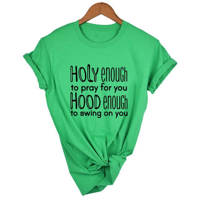 Holy Enough To Pray For You Hood Enough To Swing On You T Shirt Women Fashion