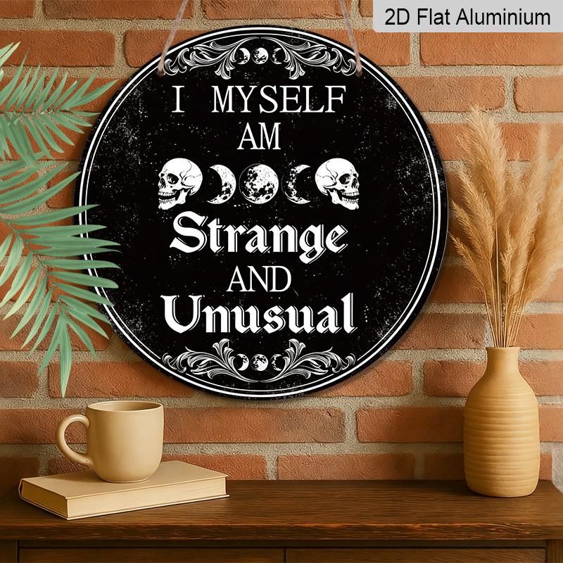 2D Flat, 1pc Round Aluminum Hanging Sign, Gothic Skeleton Metal Sign | I Myself Am Strange And Unusual Funny Words Vintage Painting Sign, Retro Wall