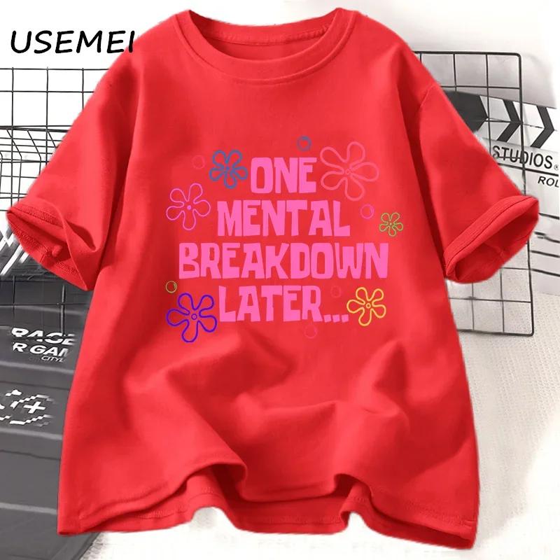 

One Mental Breakdown Later T-shirts Women Men Casual Short Sleeve T Shirt Unisex Funny Graphic T Shirts Streetwear Tees 4XL