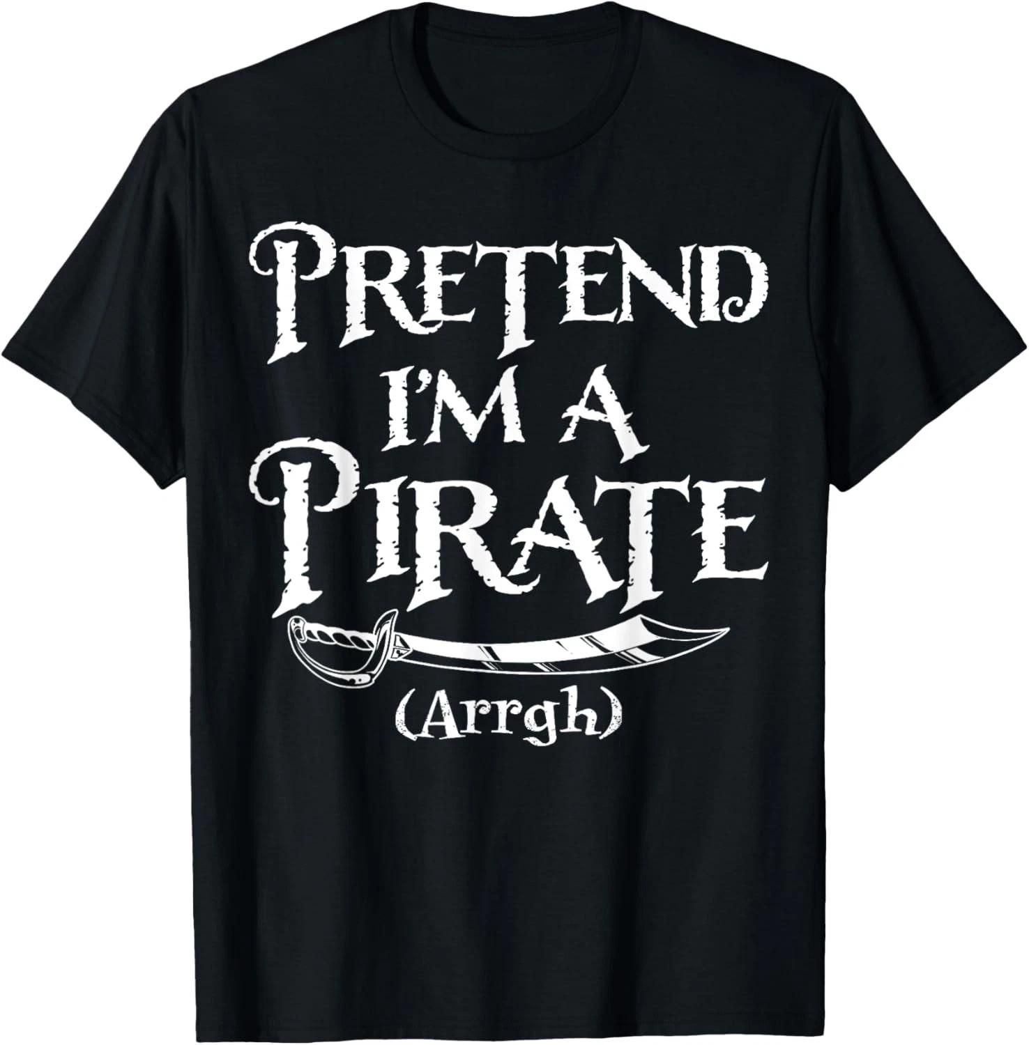 Pretend I m A Pirate Costume Funny Halloween T shirt 4XL