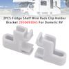 2PCS Fridge Shelf Wire Rack Clip Holder Bracket 2930693045 For Dometic RV