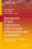 The Management of Sport Organizations At the Crossroad of Responsibility and Sustainability : Perceptions, Practices, and Prospects Around the World : 25 Book