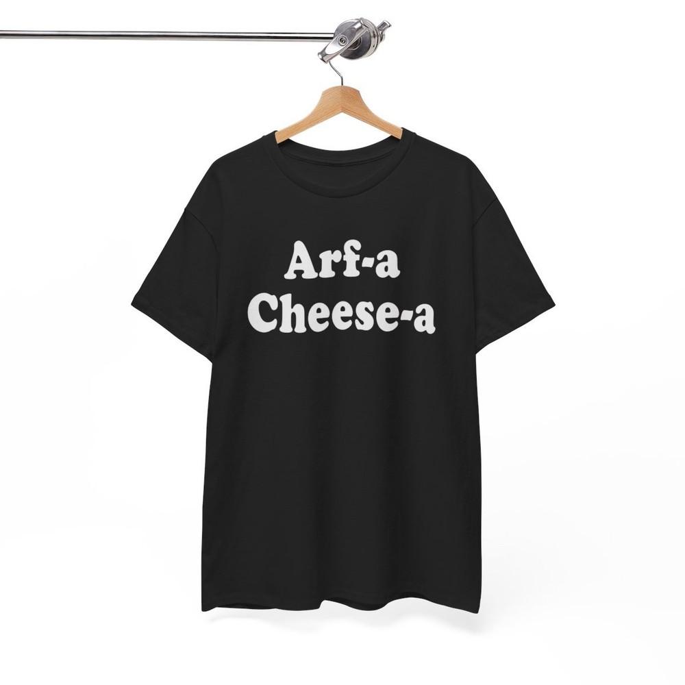 Arf-a Cheese-a  Please-a Shirt Funny Chrisrmas Unisex tee Unisex T-Shirt S