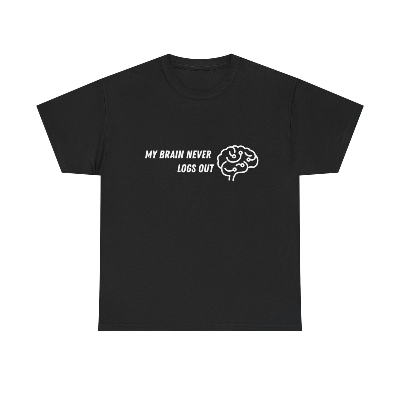My Brain Never Logs Out Tee | Funny Brain Graphic Shirt S