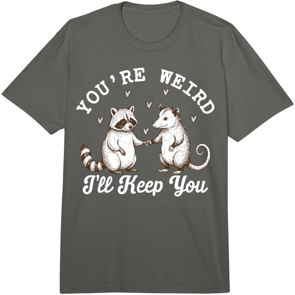Youre Weird Ill Keep You Raccoon Opossum Street Cats TShirt Women Unisex Casual Cotton Graphic T Shirts Funny Streetwear S