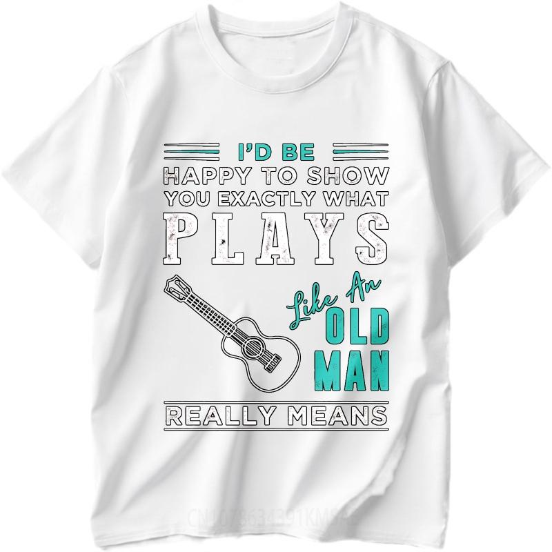 Streetwear Summer For Men Tshirt Id Be Happy To Show You Exactly What Plays Like An Old Man Really Means Short Sleeve