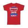 Gift T-Shirt : I Never Imagined Super Cool Lawyer Killing It Profession Work Job