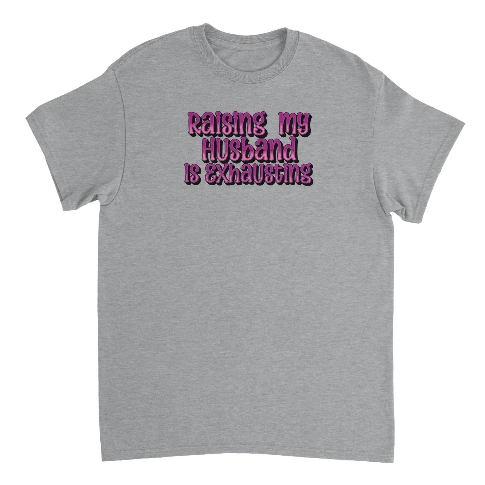 Raising My Husband is Exhausting T-shirt M
