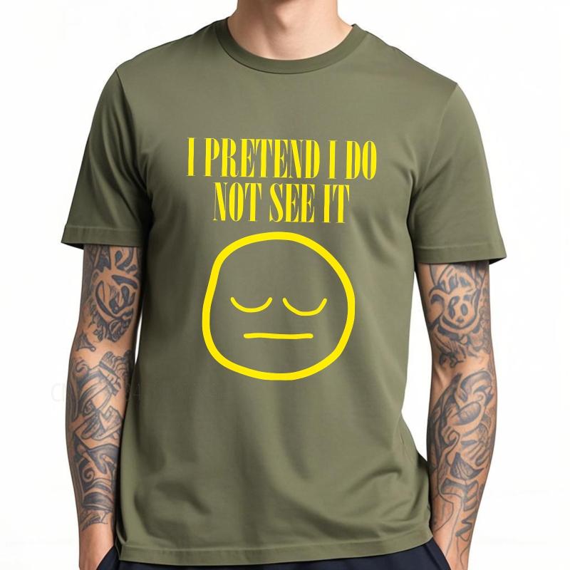 unisex summer For men tshirt I Pretend I Do Not See It Face Short Sleeve Workout ONeck Teeshirt summer cotton men tshirt