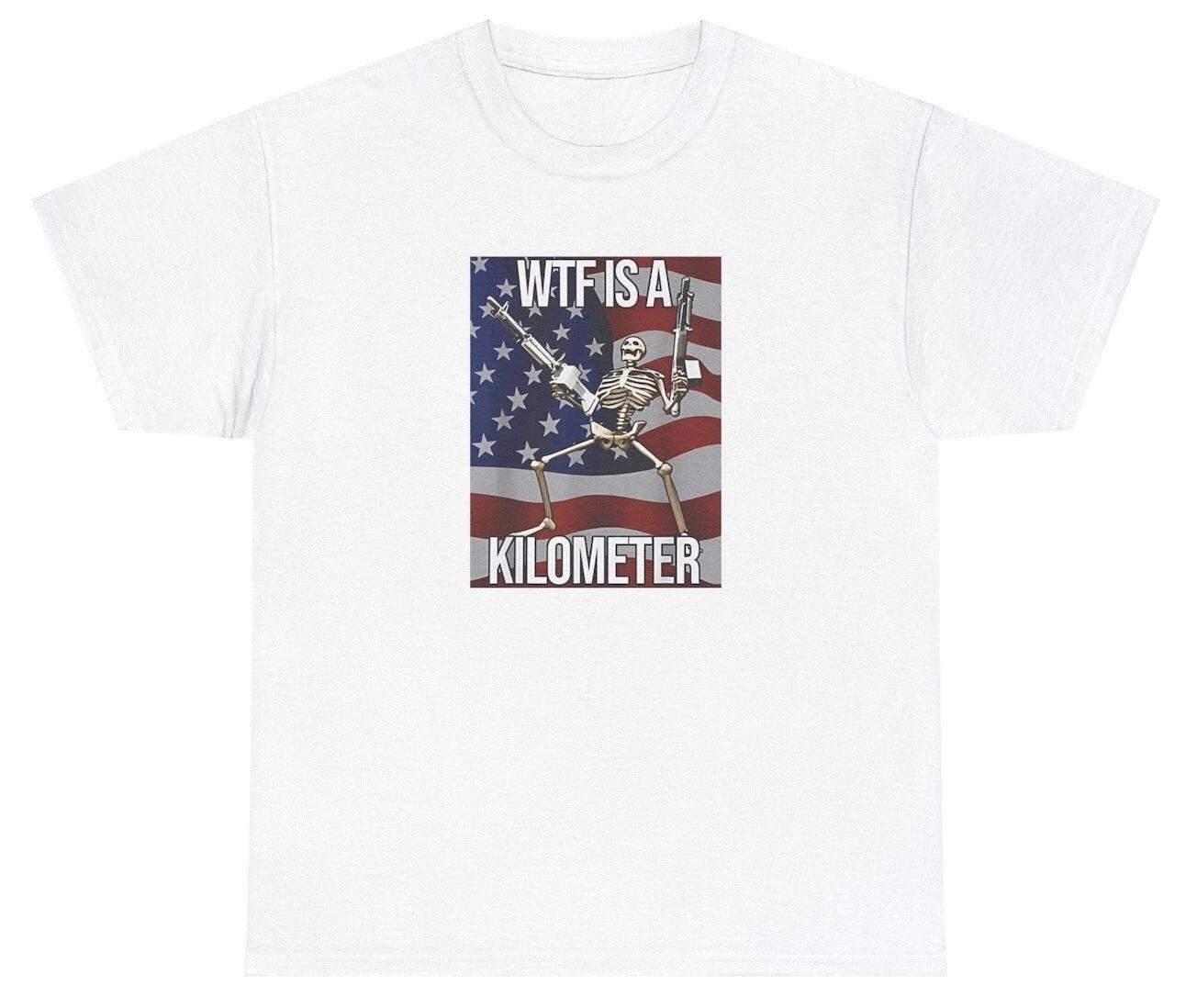 WTF Is A Kilometer T Shirt Funny 4th Of July Cringe Skeleton Silly Joke Tee XS