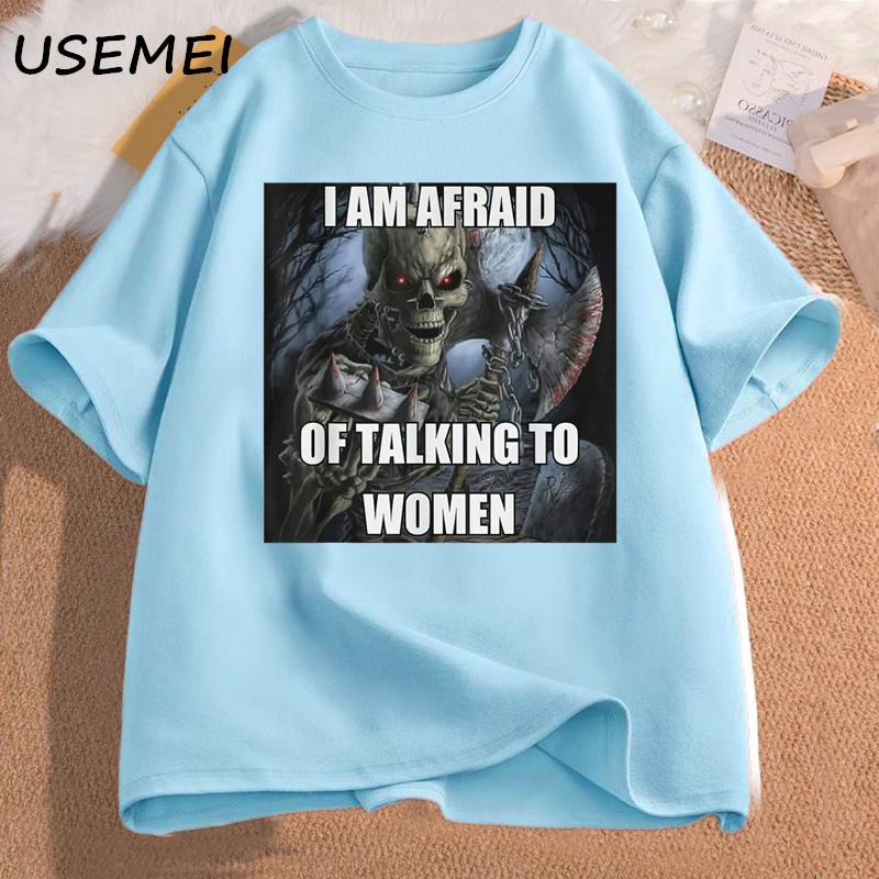 I Am Afraid of Talking To Women Tshirts Unisexs Cotton Short Sleeve Tees Funny Hard Skeleton Meme Graphic T Shirts Unisex Clothing