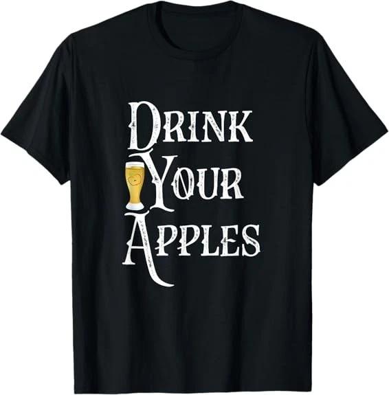 Men s and Women s T-shirts Drink Your Apples Hard Cider Funny Brewer Drinking Gift Tee T-Shirt S-3XL XXL