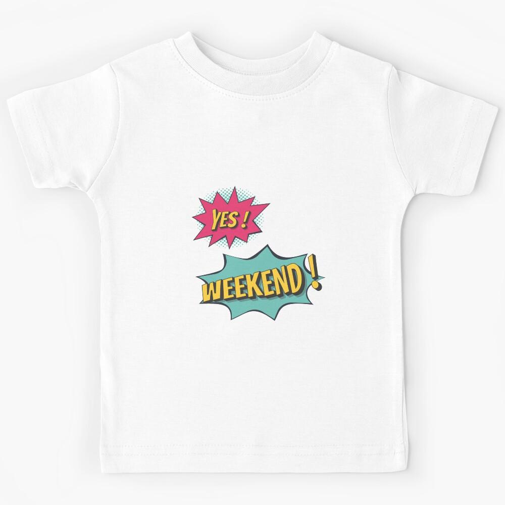 Yes ! WeekEnd ! Kids T-Shirt 170
